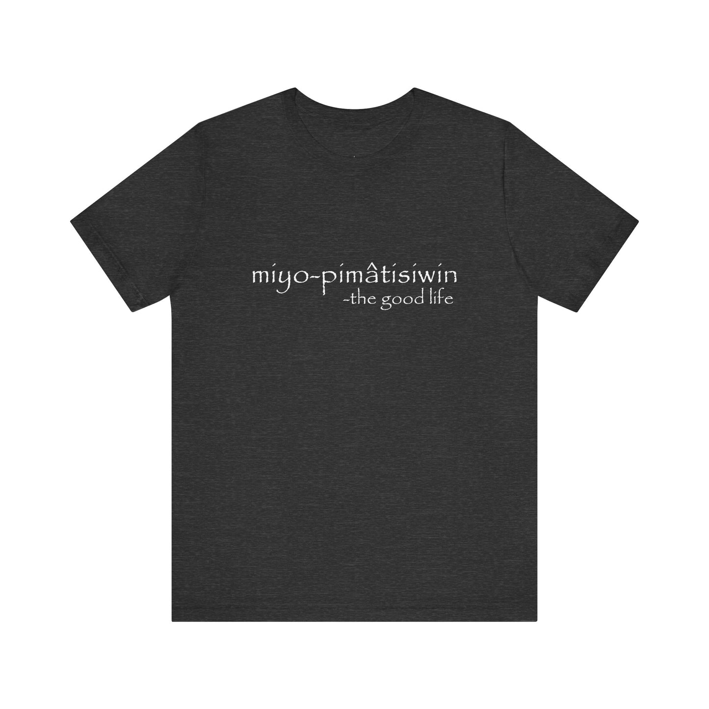 miyo-pimâtisiwin // the good life // tee