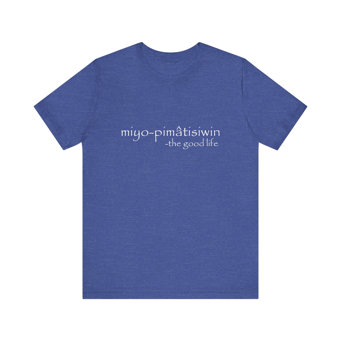 miyo-pimâtisiwin // the good life // tee