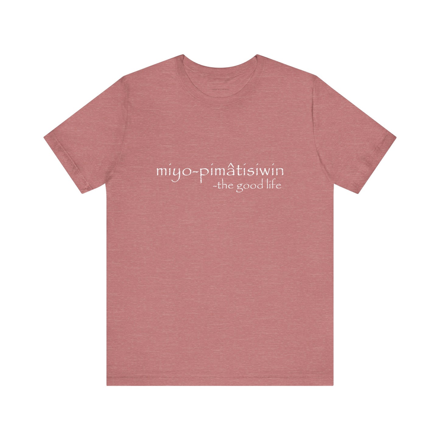 miyo-pimâtisiwin // the good life // tee