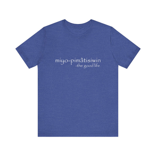 miyo-pimâtisiwin // the good life // tee